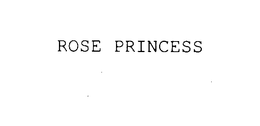 ROSE PRINCESS trademark