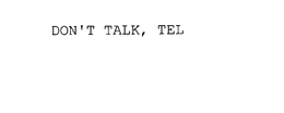 DON'T TALK, TEL trademark