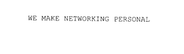 WE MAKE NETWORKING PERSONAL trademark