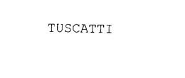 TUSCATTI trademark