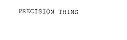 PRECISION THINS trademark