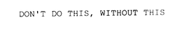 DON'T DO THIS, WITHOUT THIS trademark
