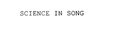 SCIENCE IN SONG trademark