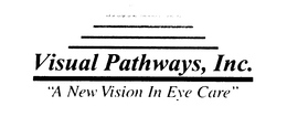 VISUAL PATHWAYS, INC. "A NEW VISION IN EYE CARE" trademark