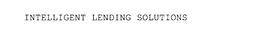 INTELLIGENT LENDING SOLUTIONS trademark