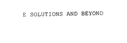 E SOLUTIONS AND BEYOND trademark