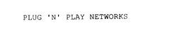 PLUG 'N' PLAY NETWORKS trademark