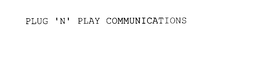 PLUG 'N' PLAY COMMUNICATIONS trademark