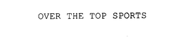 OVER THE TOP SPORTS trademark