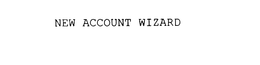 NEW ACCOUNT WIZARD trademark