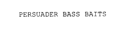 PERSUADER BASS BAITS trademark