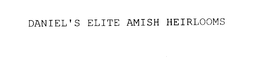 DANIEL'S ELITE AMISH HEIRLOOMS trademark