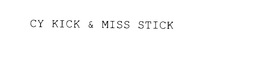 CY KICK & MISS STICK trademark