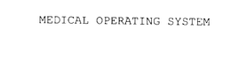 MEDICAL OPERATING SYSTEM trademark