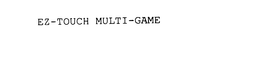 EZ-TOUCH MULTI-GAME trademark