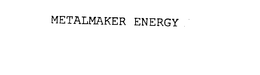 METALMAKER ENERGY trademark