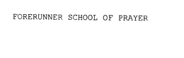 FORERUNNER SCHOOL OF PRAYER trademark