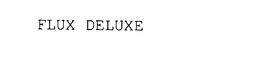 FLUX DELUXE trademark