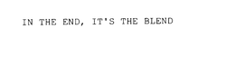 IN THE END, IT'S THE BLEND trademark