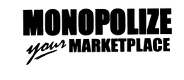 MONOPOLIZE YOUR MARKETPLACE trademark