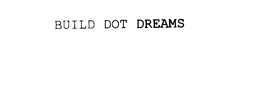 BUILD DOT DREAMS trademark