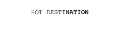 HOT DESTINATION trademark