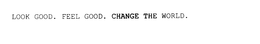 LOOK GOOD. FEEL GOOD. CHANGE THE WORLD. trademark