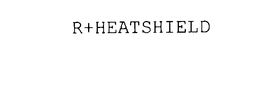 R+HEATSHIELD trademark