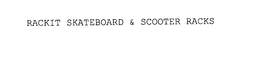 RACKIT SKATEBOARD & SCOOTER RACKS trademark