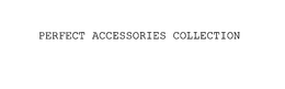 PERFECT ACCESSORIES COLLECTION trademark