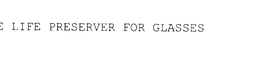 THE LIFE PRESERVER FOR GLASSES trademark