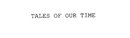 TALES OF OUR TIME trademark