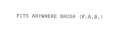 FITS ANYWHERE BRUSH (F.A.B.) trademark