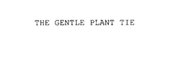 THE GENTLE PLANT TIE trademark
