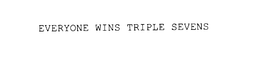 EVERYONE WINS TRIPLE SEVENS trademark