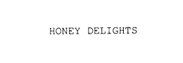 HONEY DELIGHTS trademark