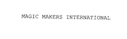 MAGIC MAKERS INTERNATIONAL trademark
