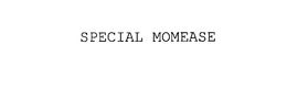 SPECIAL MOMEASE trademark
