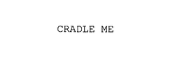 CRADLE ME trademark