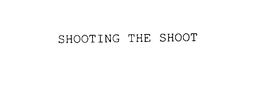 SHOOTING THE SHOOT trademark