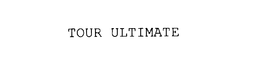 TOUR ULTIMATE trademark