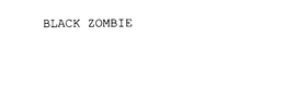 BLACK ZOMBIE trademark