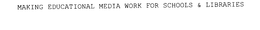 MAKING EDUCATIONAL MEDIA WORK FOR SCHOOLS & LIBRARIES trademark
