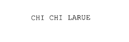 CHI CHI LARUE trademark