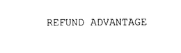 REFUND ADVANTAGE trademark