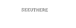 SEEUTHERE trademark