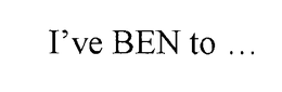 I'VE BEN TO ... trademark
