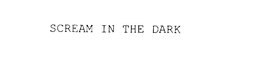 SCREAM IN THE DARK trademark