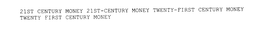 21ST CENTURY MONEY 21ST-CENTURY MONEY TWENTY-FIRST CENTURY MONEY TWENTY FIRST CENTURY MONEY trademark