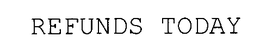 REFUNDS TODAY trademark